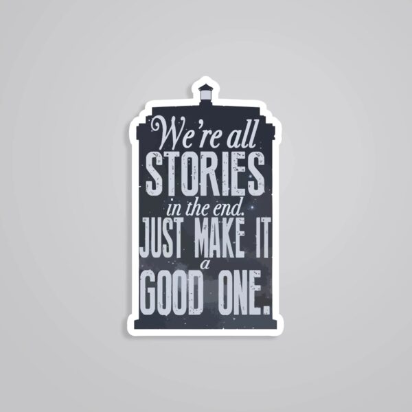 Were All Stories In The End Make It A Good One Motivational Stickers