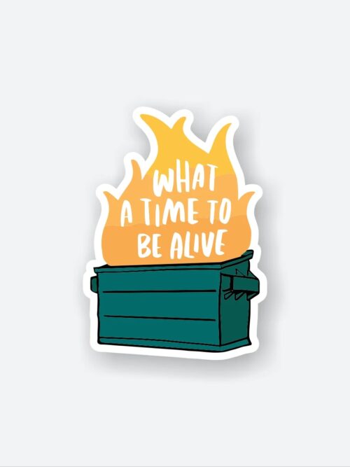 What A Time To Be Alive Sticker