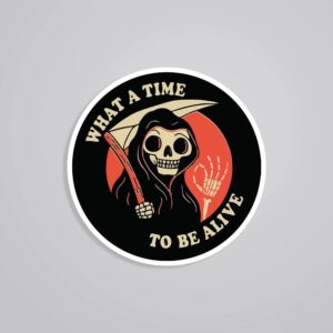 What A Time To Be Alive Witty Stickers What A Time To Be Alive Witty Stickers