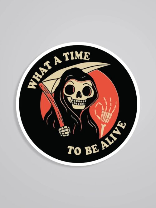What A Time To Be Alive Witty Stickers