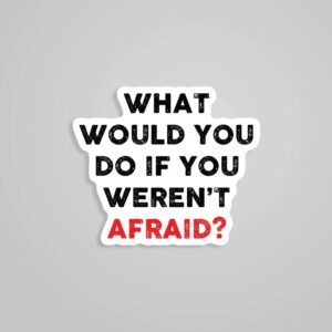 What Would You Do If You Werent Afraid Motivational Stickers