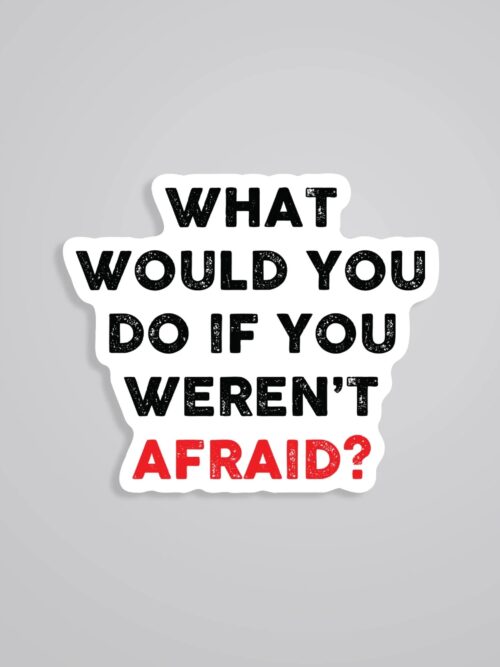 What Would You Do If You Werent Afraid Motivational Stickers