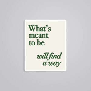 Whats Meant To Be Will Find A Way Motivational Stickers