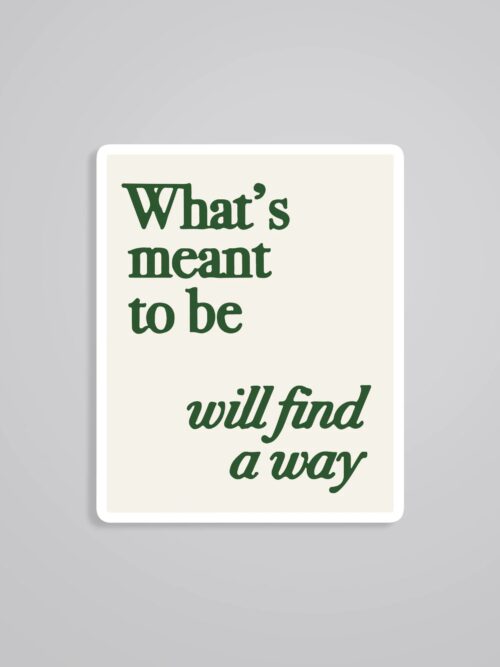 Whats Meant To Be Will Find A Way Motivational Stickers