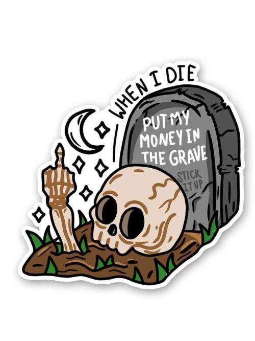 When I Die Put My Money In The Grave Sticker