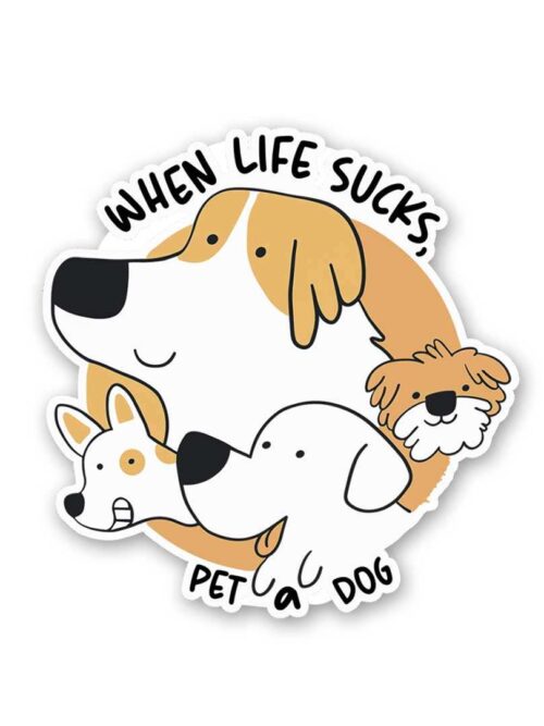 When Life Sucks Pet A Dog Sticker