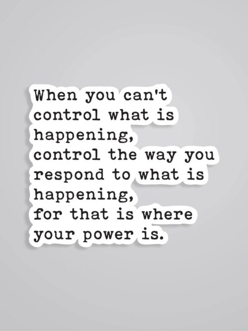 When You Cant Control What Is Happening Motivational Stickers