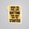 When You Feel Like Quitting Motivational Stickers