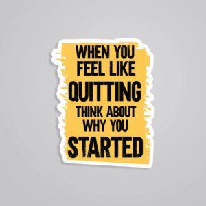 When You Feel Like Quitting Motivational Stickers