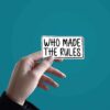 Who Made The Rules Sticker