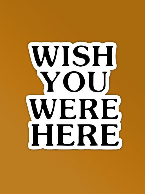 Wish You Were Here Sticker