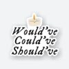 Wouldve Couldve Shouldve Sticker