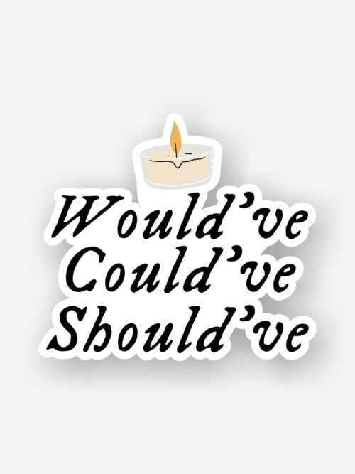 Wouldve Couldve Shouldve Sticker