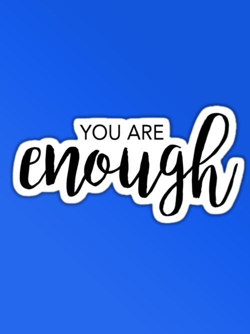 You Are Enough Sticker