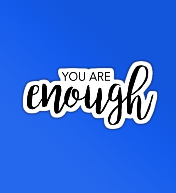 You Are Enough Sticker You Are Enough Sticker
