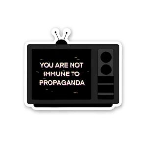 You Are Not Immune To Propaganda Sticker You Are Not Immune To Propaganda Sticker