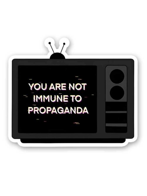 You Are Not Immune To Propaganda Sticker