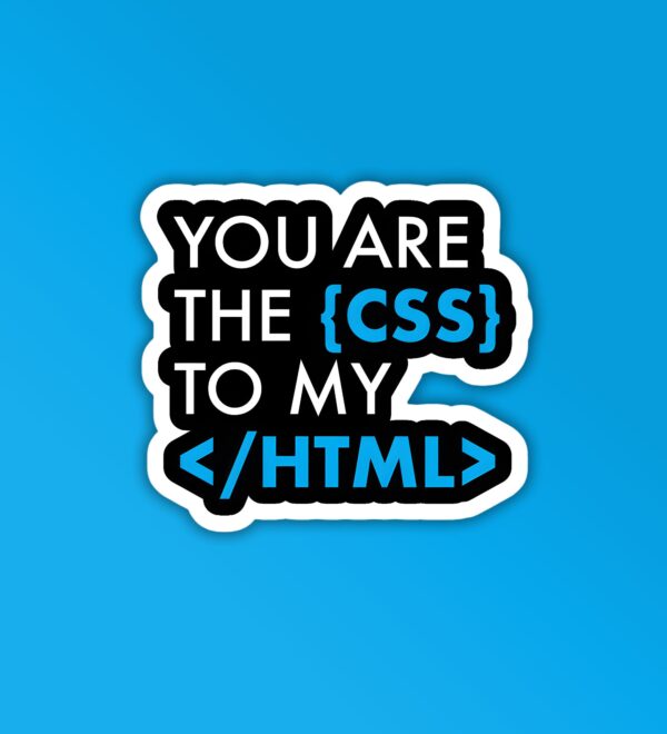 You Are The CSS To My HTML Programmer Coding Sticker You Are The CSS To My HTML Programmer Coding Sticker