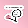 You Dropped Your Brain   Laptop Mobile Stickers