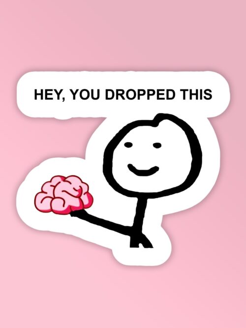 You Dropped Your Brain   Laptop Mobile Stickers