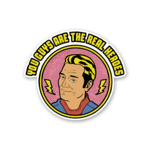 You Guys Are The Real Heroes Sticker You Guys Are The Real Heroes Sticker