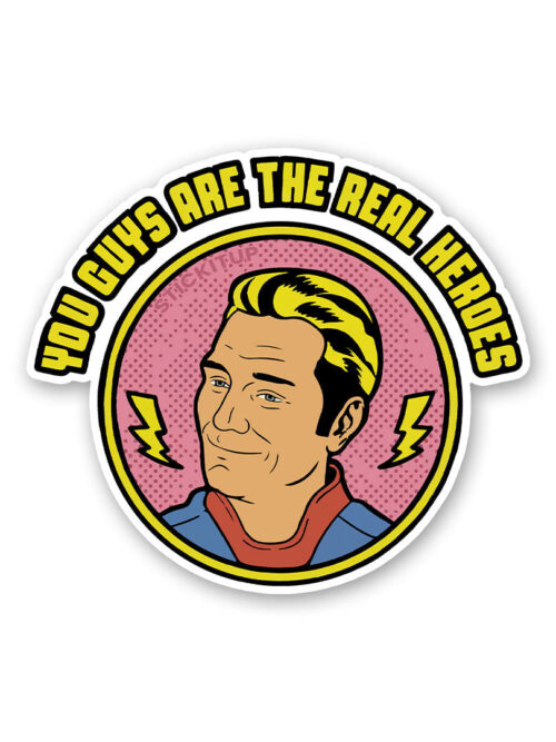 You Guys Are The Real Heroes Sticker