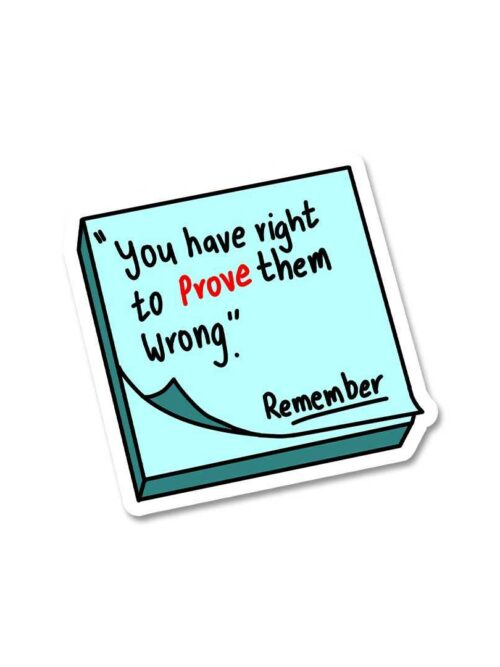 You Have Right To Prove Them Wrong Sticker