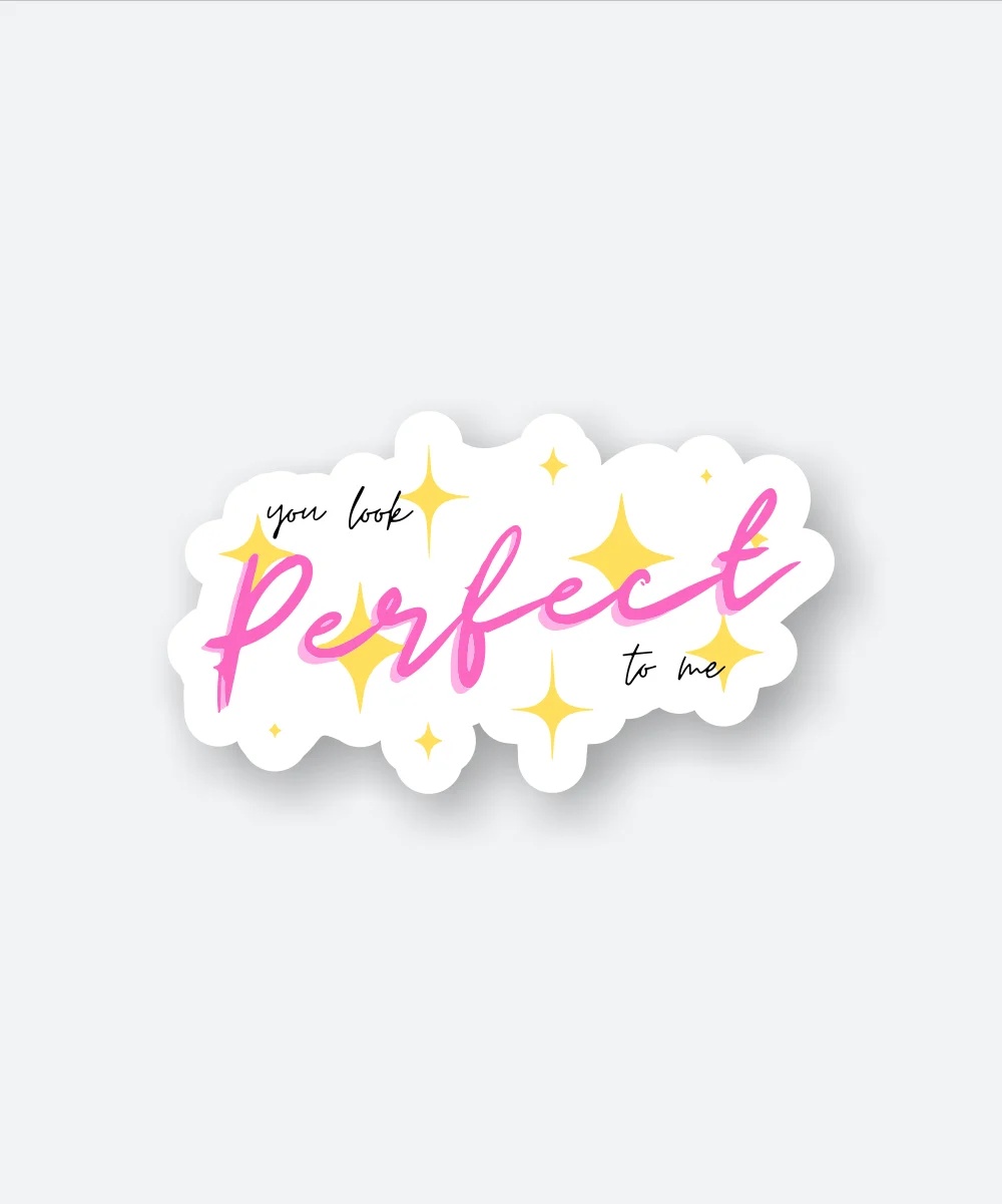 You Look Perfect To Me Sticker