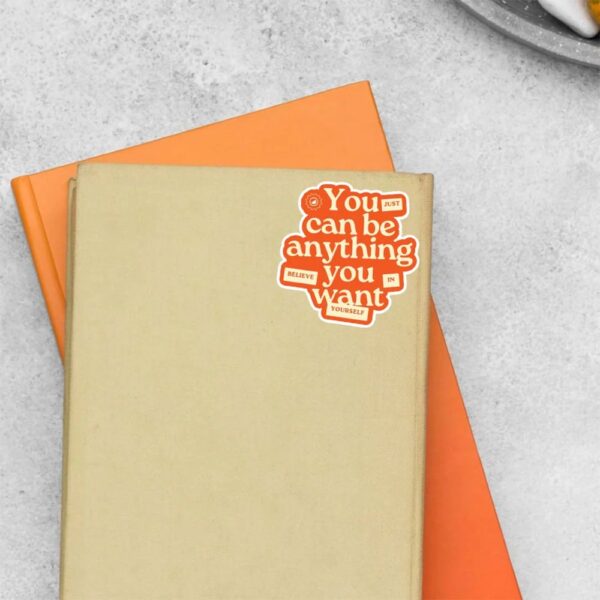 You Can Be Anything You Want Motivational Stickers
