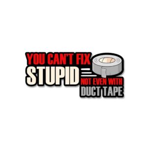 You Cant Fix Stupid Sticker You Cant Fix Stupid Sticker