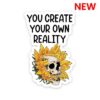 You Create Your Own Reality Sticker