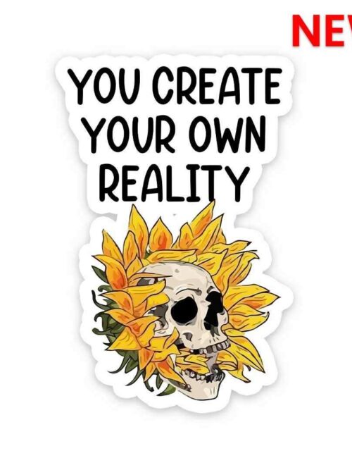 You Create Your Own Reality Sticker