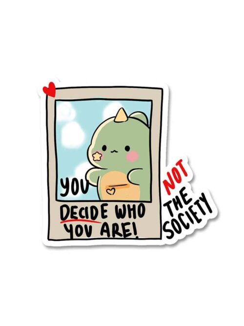 You Decide Who You Are Sticker