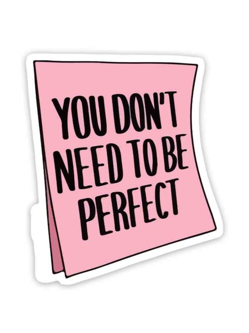 You Dont Need To Be Perfect Sticker