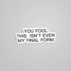 You Fool This Isnt Even My Final Form Anime Stickers
