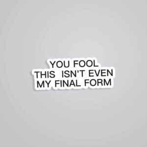 You Fool This Isnt Even My Final Form Anime Stickers You Fool This Isnt Even My Final Form Anime Stickers
