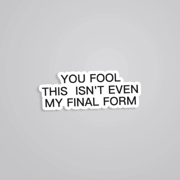 You Fool This Isnt Even My Final Form Anime Stickers