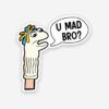 You Mad Bro_ Sticker