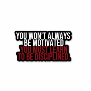 You Must Learn To Be Disciplined Sticker