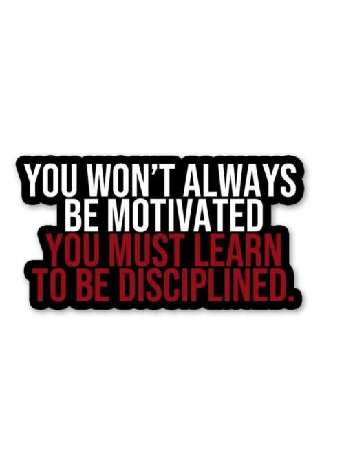 You Must Learn To Be Disciplined Sticker
