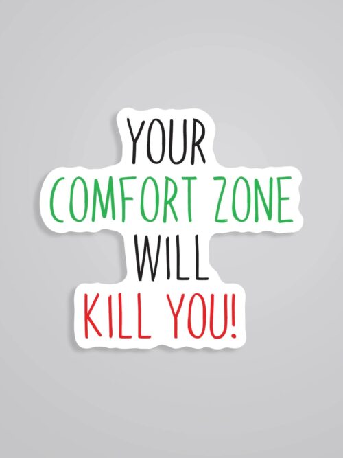 Your Comfort Zone Will Kill You Motivational Stickers