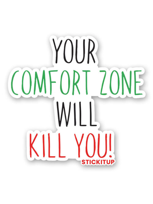 Your Comfort Zone Will Kill You Sticker