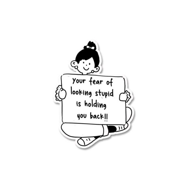 Your Fear Of Looking Stupid Sticker Your Fear Of Looking Stupid Sticker