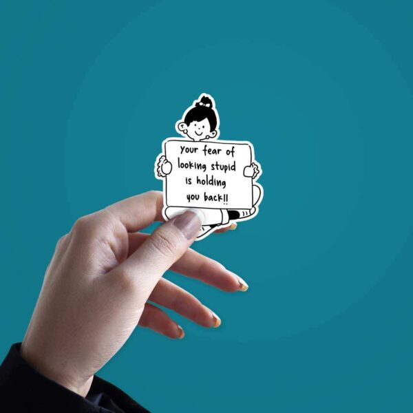 Your Fear Of Looking Stupid Sticker Your Fear Of Looking Stupid Sticker