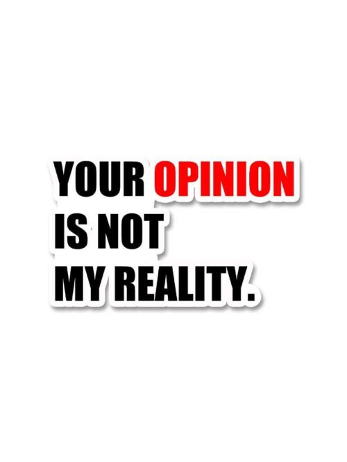 Your Opinion Is Not My Reality Sticker