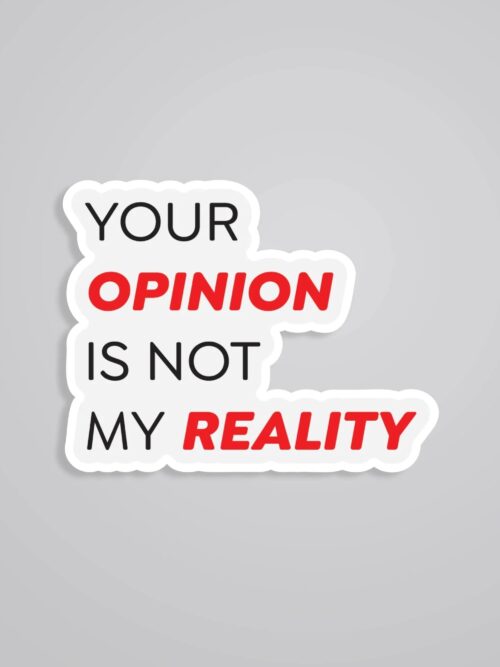Your Opinion Is Not My Reality Witty Stickers