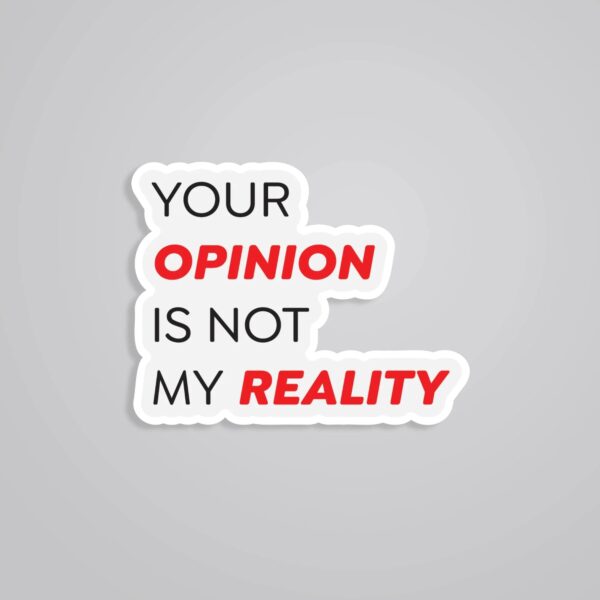 Your Opinion Is Not My Reality Witty Stickers Your Opinion Is Not My Reality Witty Stickers