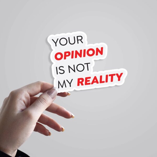 Your Opinion Is Not My Reality Witty Stickers Your Opinion Is Not My Reality Witty Stickers