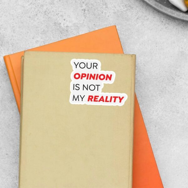 Your Opinion Is Not My Reality Witty Stickers Your Opinion Is Not My Reality Witty Stickers