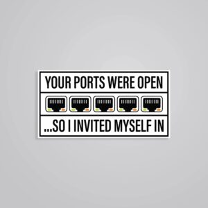 Your Ports Were Open So I Invited Myself In Witty Stickers